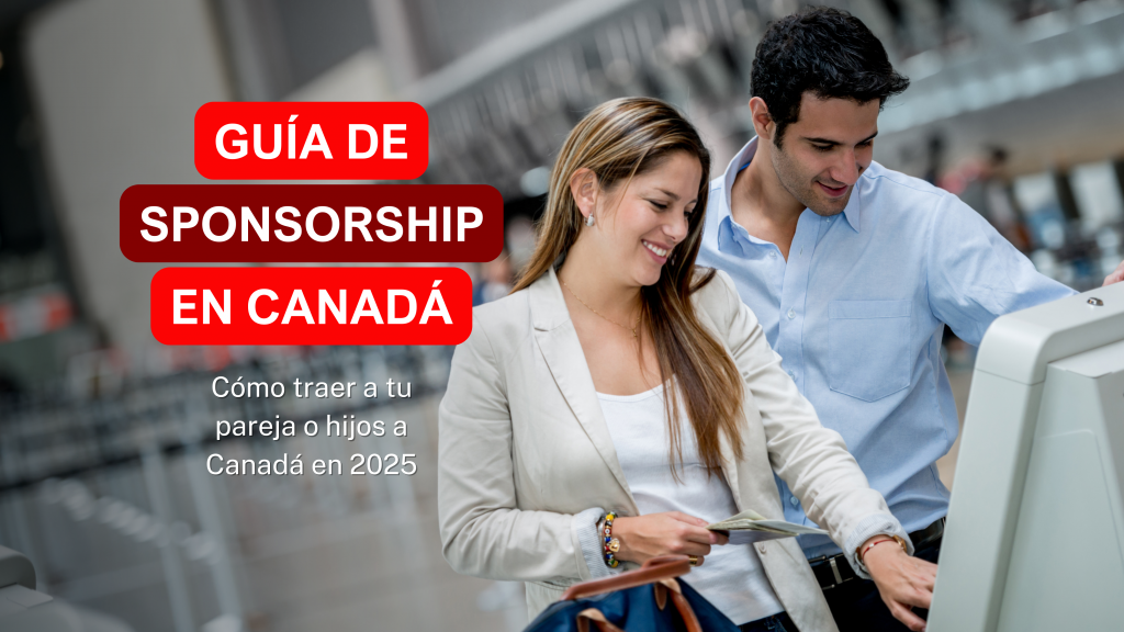 Guia de Sponsorship en Canadá trae a tu familia en 2025